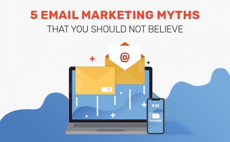 5 Email Marketing Myths That You Should Not Believe