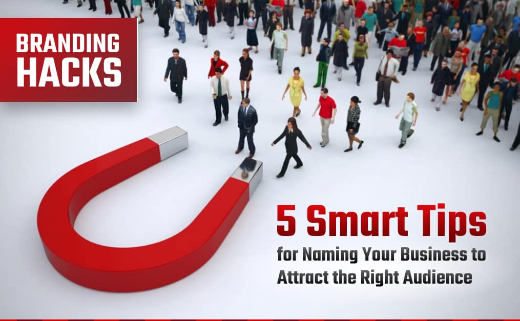 5 Smart Tips for Naming Your Business to Attract the Right Audience