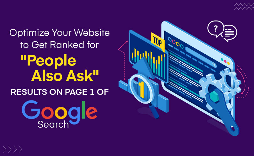 Optimize Your Website to Get Ranked for “People Also Ask” Results on Page 1 of Google Search