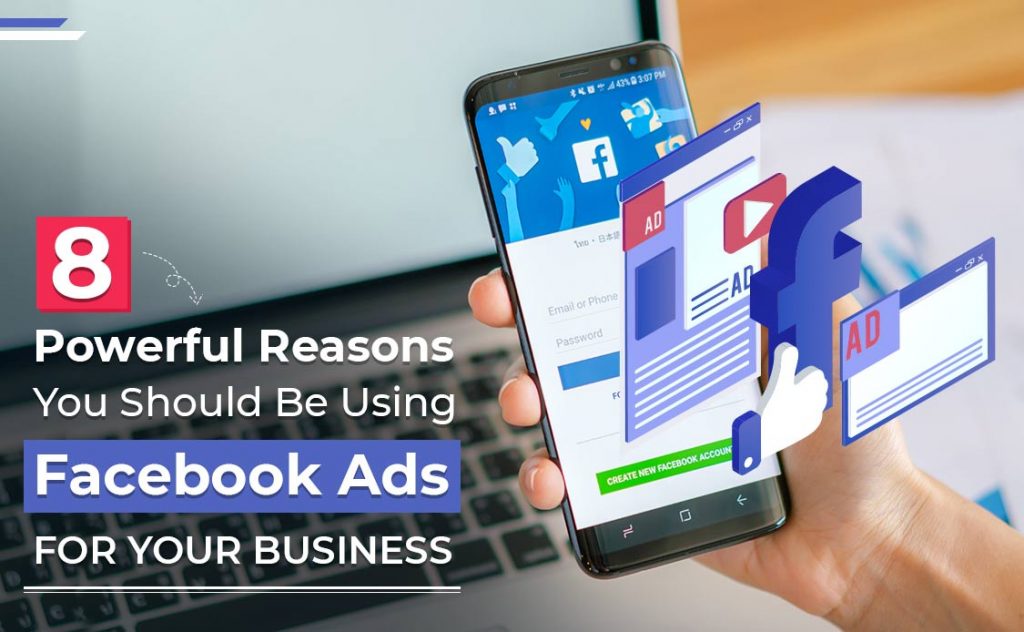 8 Powerful Reasons You Should Be Using Facebook Ads for Your Business