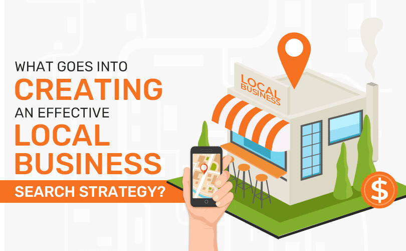What Goes Into Creating an Effective Local Business Search Strategy?