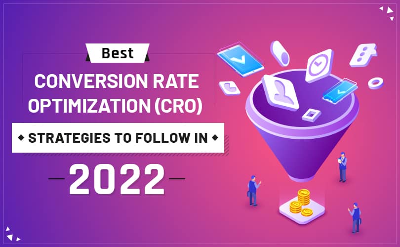 Best Conversion Rate Optimization (CRO) Strategies to Follow in 2022