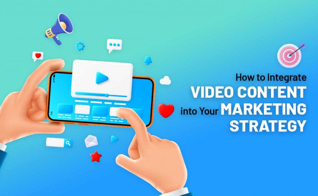 How to Integrate Video Content into Your Marketing Strategy