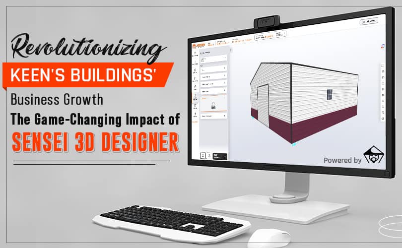 Revolutionizing Keen's Buildings' Business Growth through Sensei 3D Designer