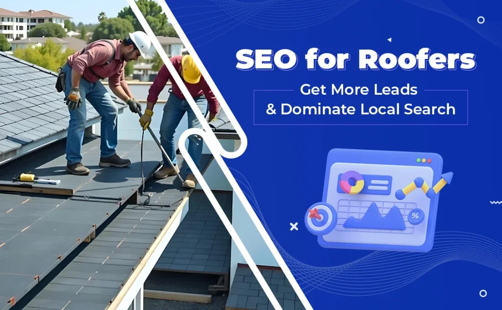 SEO for Roofers: How to Get More Leads and Dominate Local Search